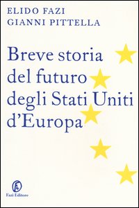 Breve_Storia_Del_Futuro_Degli_Stati_Uniti_D`europa_-Fazi_Elido_Pittella_Gianni